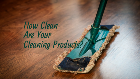 How Clean Are Your Cleaning Products?